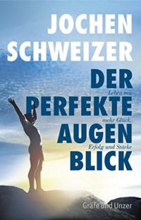 Der perfekte Augenblick / Jochen Schweizer