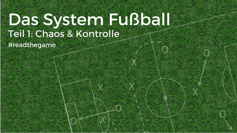 Das System Fußball: Chaos & Kontrolle